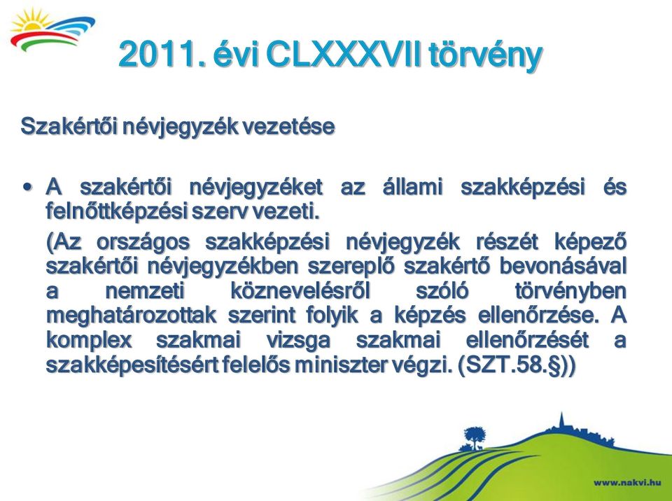 (Az országos szakképzési névjegyzék részét képező szakértői névjegyzékben szereplő szakértő bevonásával a