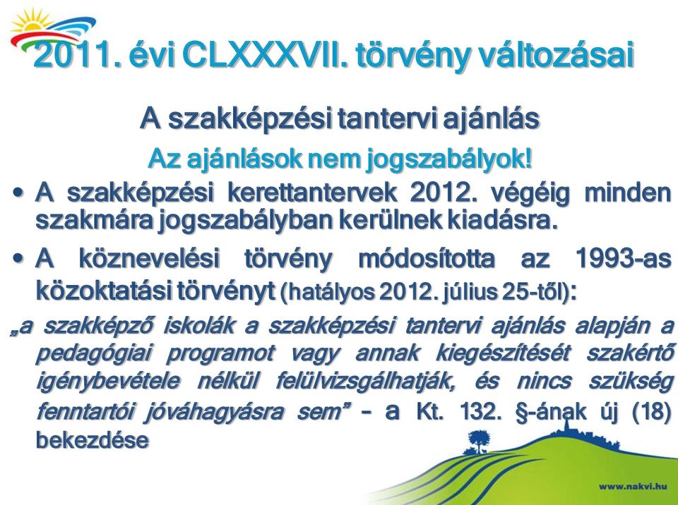 A köznevelési törvény módosította az 1993-as közoktatási törvényt (hatályos 2012.