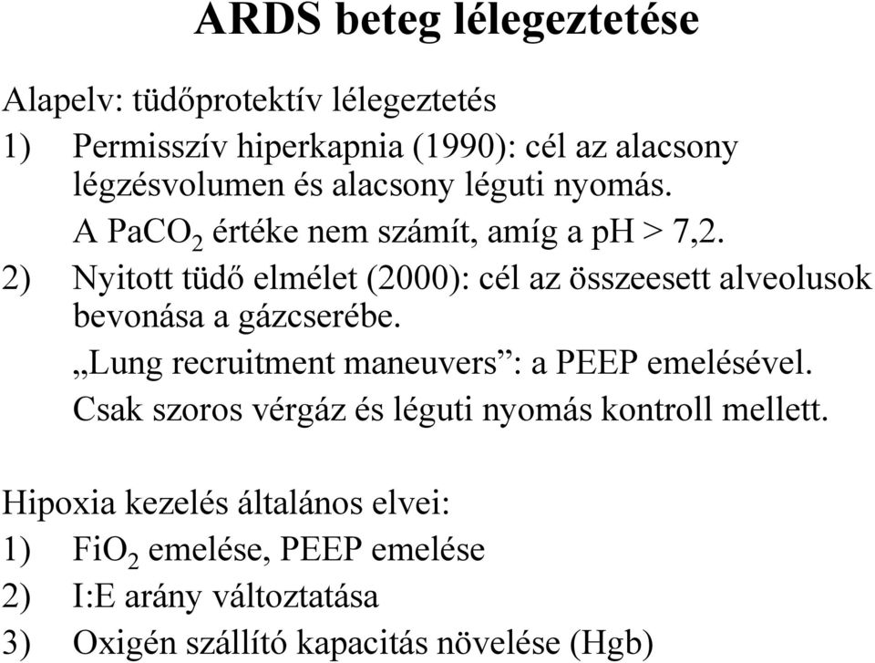 2) Nyitott tüdő elmélet (2000): cél az összeesett alveolusok bevonása a gázcserébe.