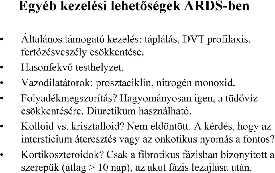 Hagyományosan igen, a tüdővíz csökkentésére. Diuretikum használható. Kolloid vs. krisztalloid? Nem eldöntött.
