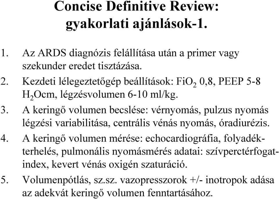 A keringő volumen becslése: vérnyomás, pulzus nyomás légzési variabilitása, centrális vénás nyomás, óradiurézis. 4.