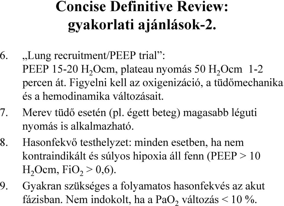Figyelni kell az oxigenizáció, a tüdőmechanika és a hemodinamika változásait. 7. Merev tüdő esetén (pl.