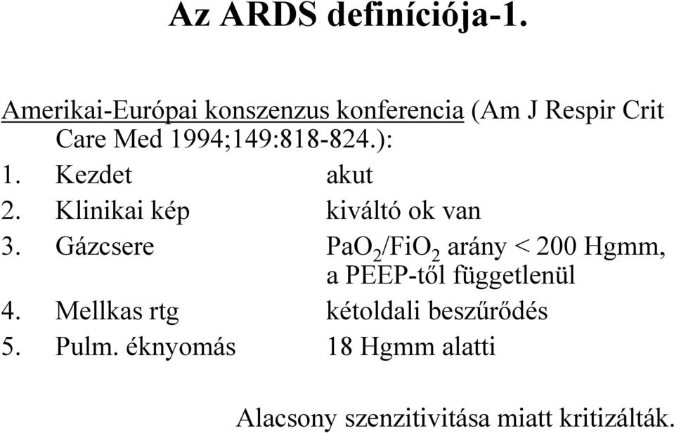 ): 1. Kezdet akut 2. Klinikai kép kiváltó ok van 3.