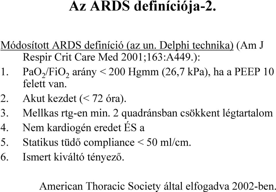 PaO 2 /FiO 2 arány < 200 Hgmm (26,7 kpa), ha a PEEP 10 felett van. 2. Akut kezdet (< 72 óra). 3.