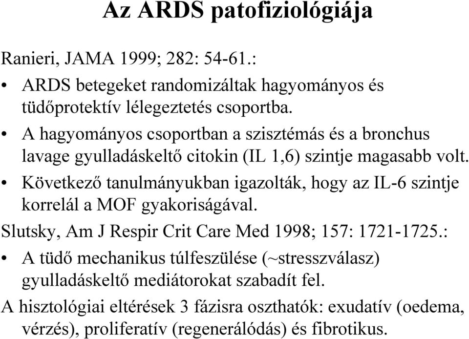 Következő tanulmányukban igazolták, hogy az IL-6 szintje korrelál a MOF gyakoriságával. Slutsky, Am J Respir Crit Care Med 1998; 157: 1721-1725.
