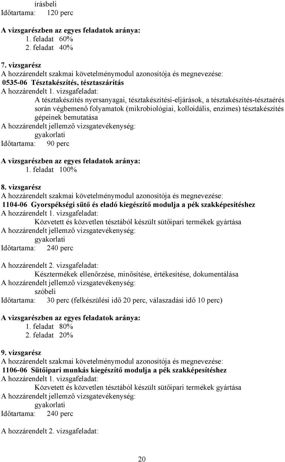 vizsgafeladat: A tésztakészítés nyersanyagai, tésztakészítési-eljárások, a tésztakészítés-tésztaérés során végbemenő folyamatok (mikrobiológiai, kolloidális, enzimes) tésztakészítés gépeinek