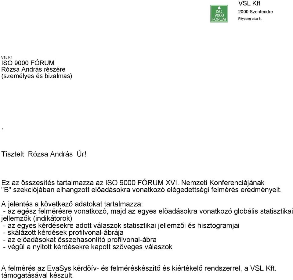 A jelentés a következő adatokat tartalmazza: az egész felmérésre vonatkozó, majd az egyes előadásokra vonatkozó globális statisztikai jellemzők (indikátorok) az egyes kérdésekre adott válaszok