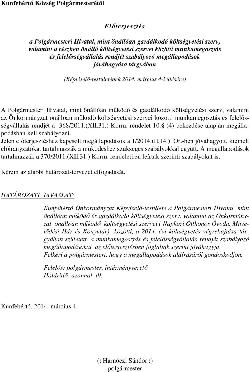 március 4-i ülésére) A Polgármesteri Hivatal, mint önállóan működő és gazdálkodó költségvetési szerv, valamint az Önkormányzat önállóan működő költségvetési szervei közötti munkamegosztás és