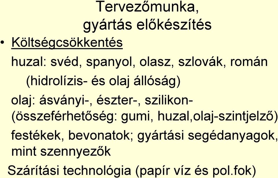 szilikon- (összeférhetőség: gumi, huzal,olaj-szintjelző) festékek, bevonatok;