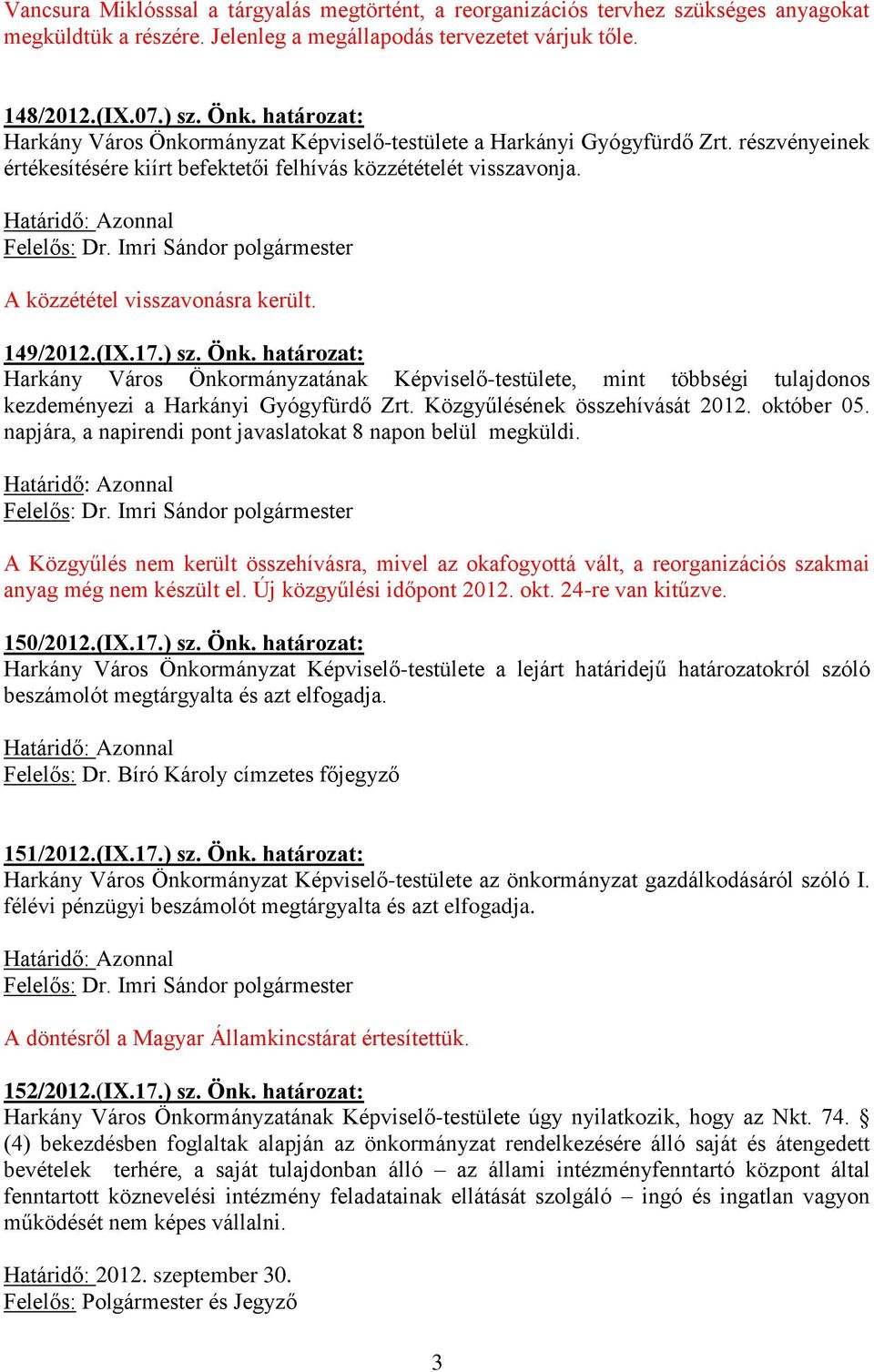 149/2012.(IX.17.) sz. Önk. határozat: Harkány Város Önkormányzatának Képviselő-testülete, mint többségi tulajdonos kezdeményezi a Harkányi Gyógyfürdő Zrt. Közgyűlésének összehívását 2012. október 05.