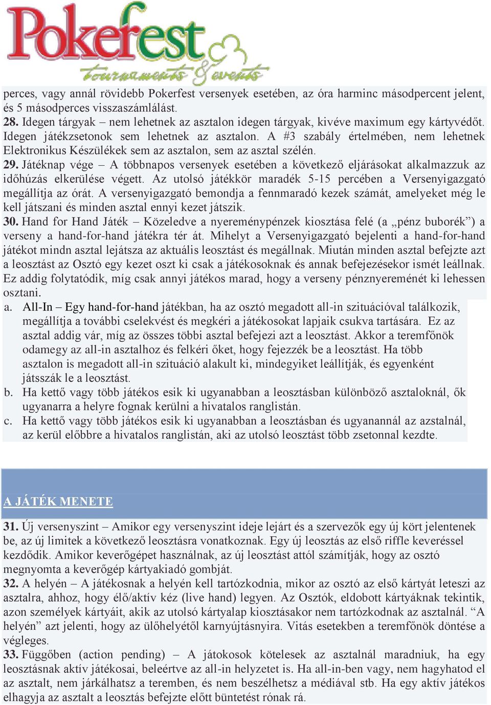 A #3 szabály értelmében, nem lehetnek Elektronikus Készülékek sem az asztalon, sem az asztal szélén. 29.