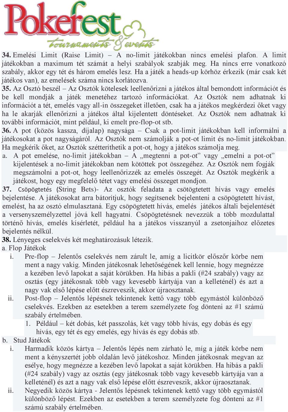 Az Osztó beszél Az Osztók kötelesek leellenőrizni a játékos által bemondott információt és be kell mondják a játék menetéhez tartozó információkat.