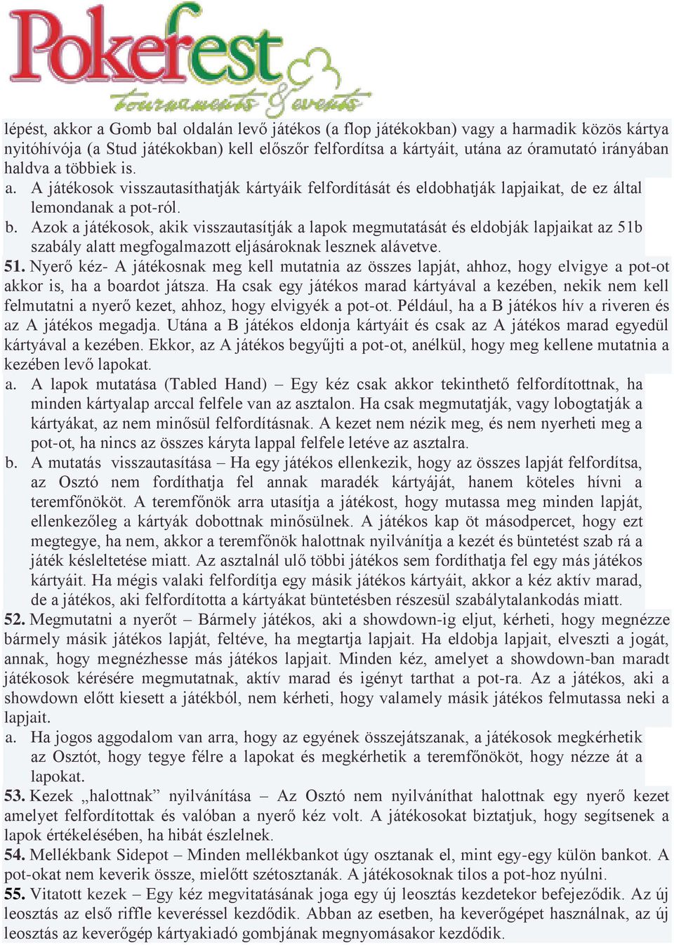 Azok a játékosok, akik visszautasítják a lapok megmutatását és eldobják lapjaikat az 51b