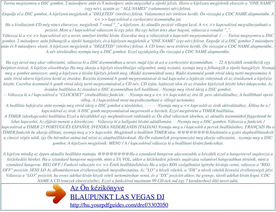 Engedje el a DSC gombot. A kijelzoen megjelenik a "DELETED" (törölve) felirat. Valamennyi név törlésre került. Ön visszajut a CDC NAME alapmenübe. A << >> kapcsolóval a szerkesztési üzemmódba jut.