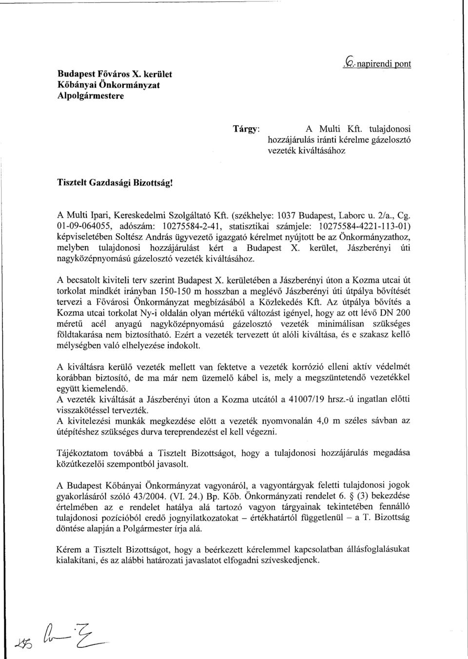 01-09-064055, adószám: 10275584-2-41, statisztikai számjele: 10275584-4221-113-01) képviseletében Soltész András ügyvezető igazgató kérelmet nyújtott be az Önkormányzathoz, melyben tulajdonosi