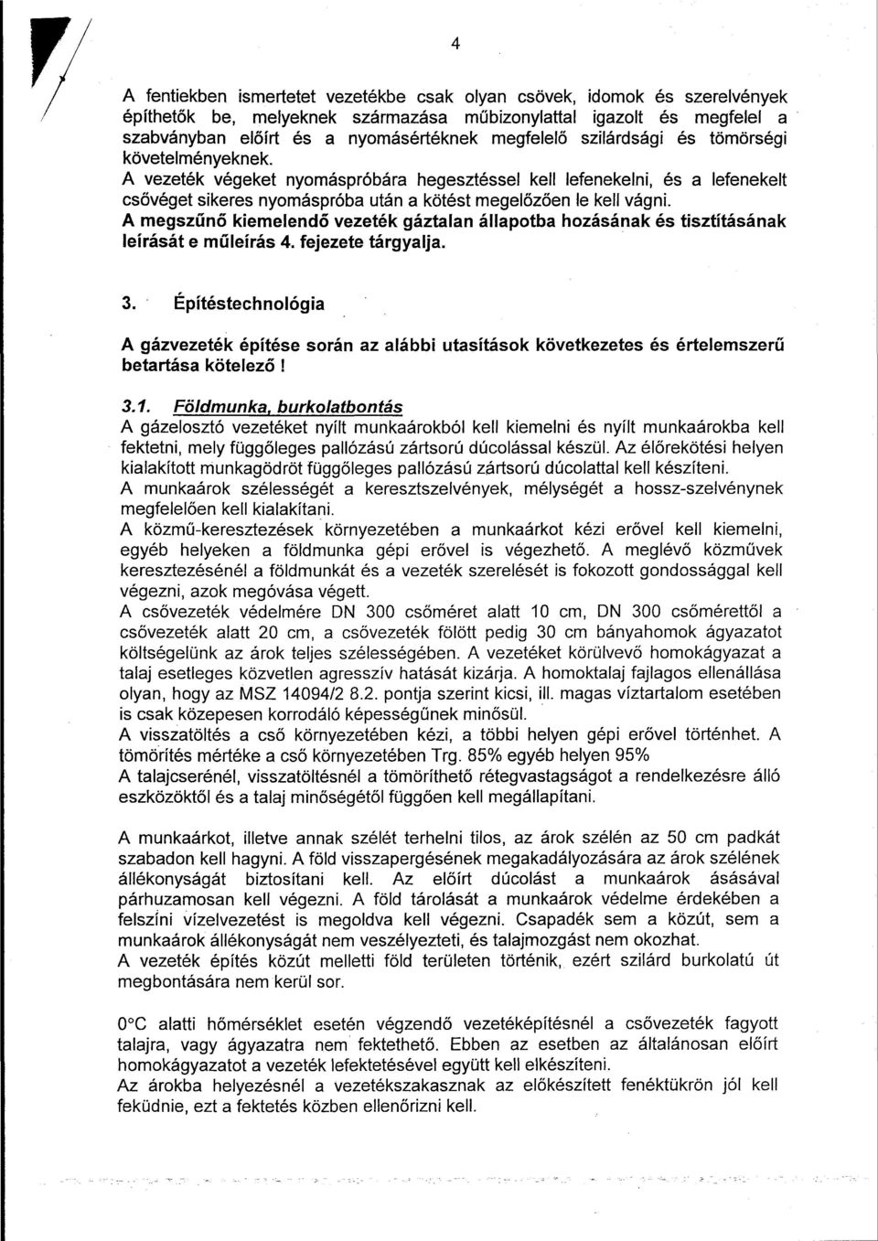 A megszűnő kiemelendő vezeték gáztalan állapotba hozásának és tisztításának leírását e műleírás 4. fejezete tárgyalja. 3.