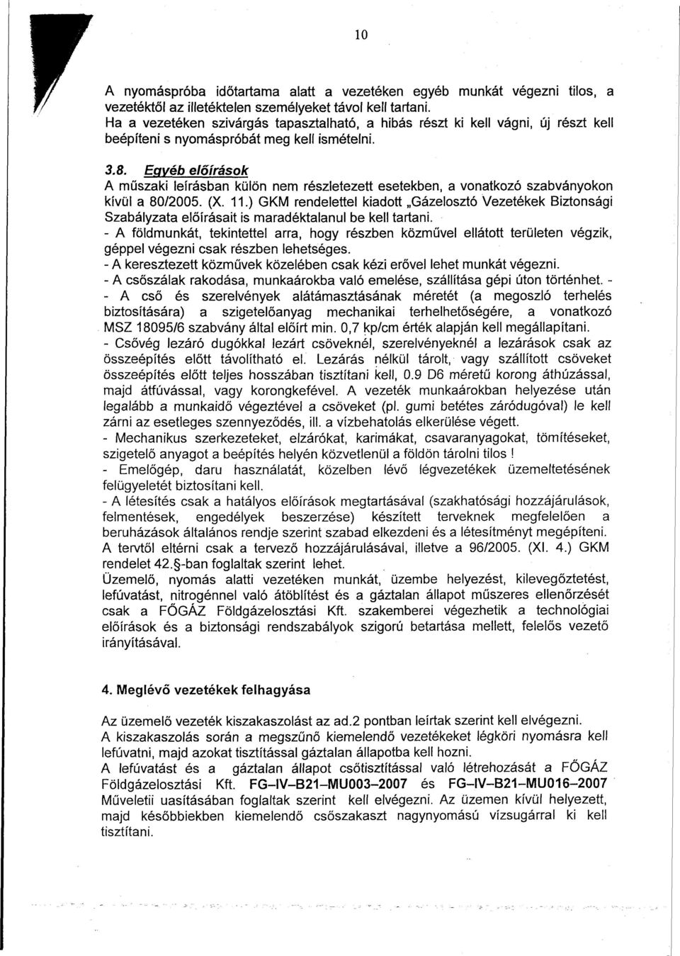 Egyéb előírások A műszaki leírásban külön nem részletezett esetekben, a vonatkozó szabványokon kívül a 80/2005. (X. 11.