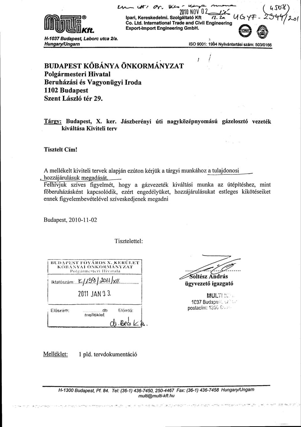 Hungary/Ungarn ISO 9001:19 4 Nyilvántartási szám: 503/0166 BUDAPEST KŐBÁNYA ÖNKORMÁNYZAT Polgármesteri Hivatal Beruházási és Vagyonügyi Iroda 1102 Budapest Szent László tér 29. Tárgy: Budapest, X.