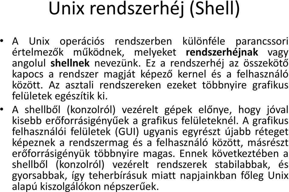 A shellből (konzolról) vezérelt gépek előnye, hogy jóval kisebb erőforrásigényűek a grafikus felületeknél.