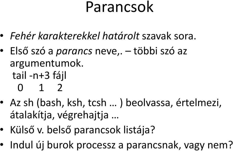 tail -n+3 fájl 0 1 2 Az sh (bash, ksh, tcsh ) beolvassa, értelmezi,