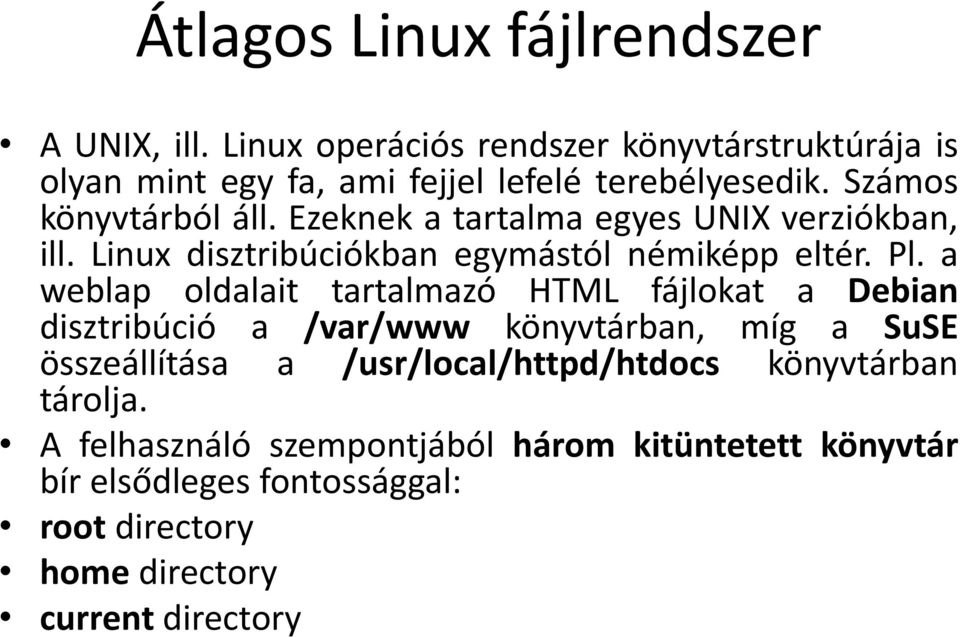 a weblap oldalait tartalmazó HTML fájlokat a Debian disztribúció a /var/www könyvtárban, míg a SuSE összeállítása a /usr/local/httpd/htdocs