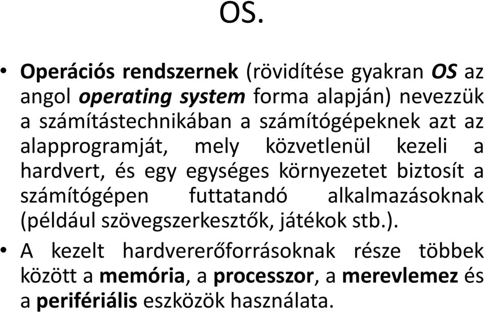 egységes környezetet biztosít a számítógépen futtatandó alkalmazásoknak (például szövegszerkesztők, játékok stb.