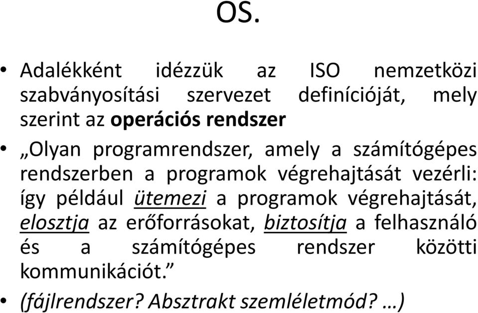 végrehajtását vezérli: így például ütemezi a programok végrehajtását, elosztja az erőforrásokat,