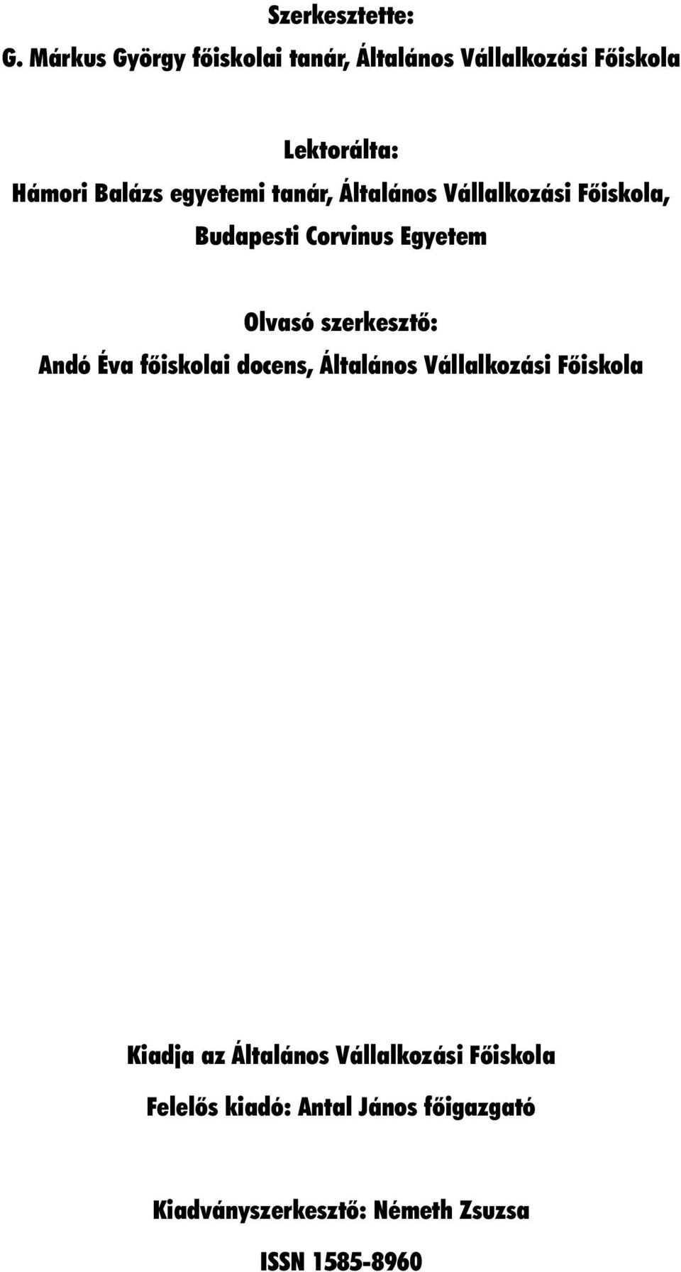 Általános Vállalkozási Fõiskola, Budapesti Corvinus Egyetem Olvasó szerkesztõ: Andó Éva fõiskolai docens,