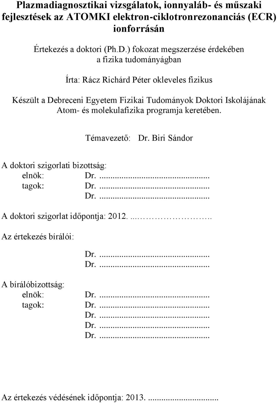 Iskolájának Atom- és molekulafizika programja keretében. Témavezető: Dr. Biri Sándor A doktori szigorlati bizottság: elnök: Dr.... tagok: Dr.... Dr.... A doktori szigorlat időpontja: 2012.