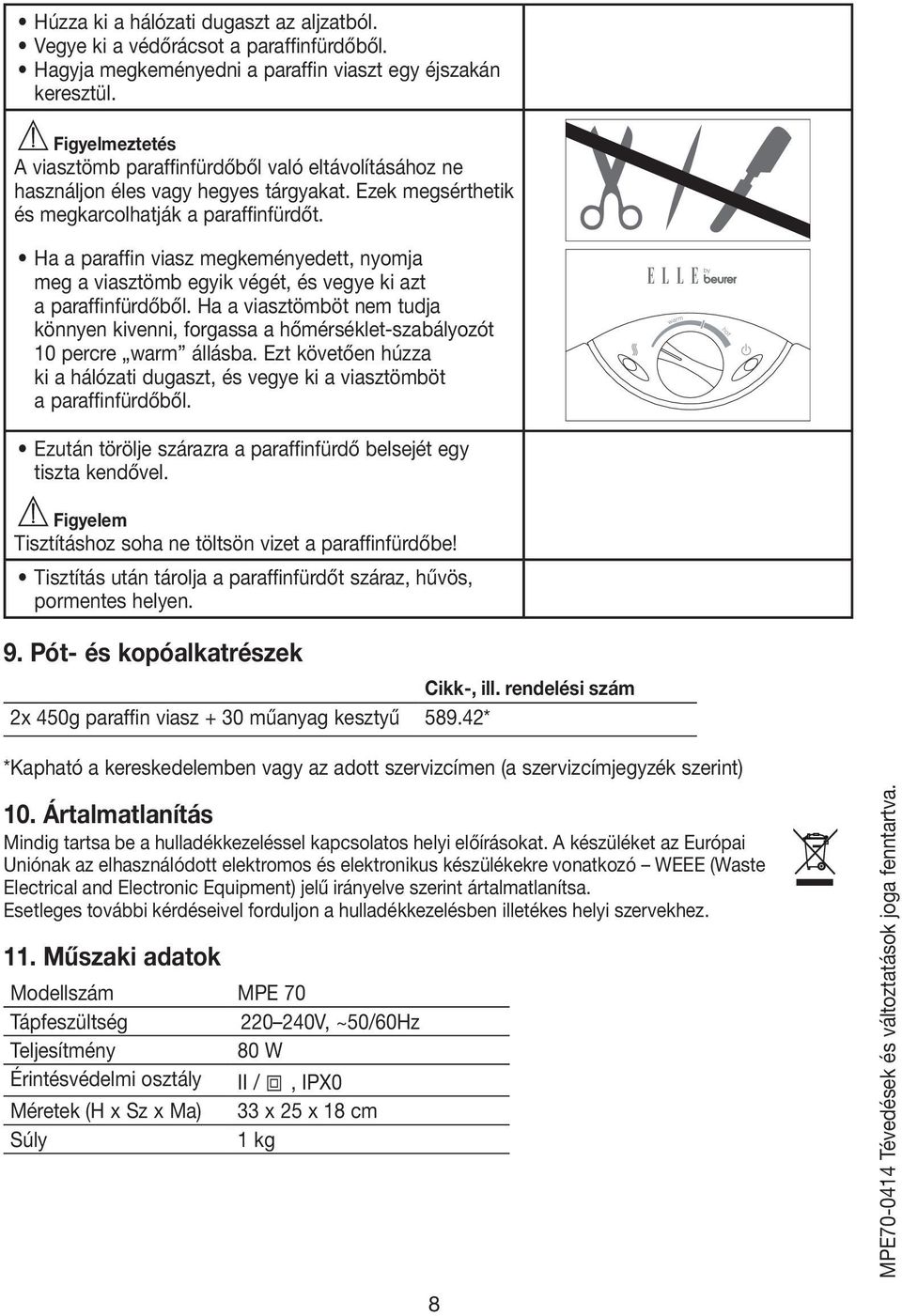 Ha a paraffin viasz megkeményedett, nyomja meg a viasztömb egyik végét, és vegye ki azt a paraffinfürdőből.