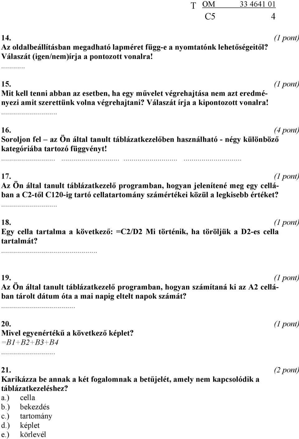 Soroljon fel az Ön által tanult táblázatkezelőben használható - négy különböző kategóriába tartozó függvényt!............ 17.