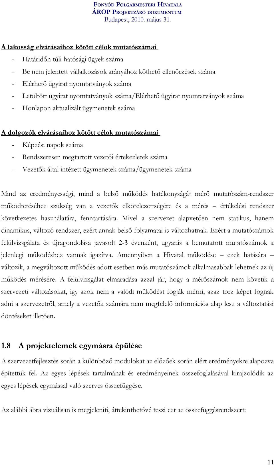 Rendszeresen megtartott vezetői értekezletek száma - Vezetők által intézett ügymenetek száma/ügymenetek száma Mind az eredményességi, mind a belső működés hatékonyságát mérő mutatószám-rendszer