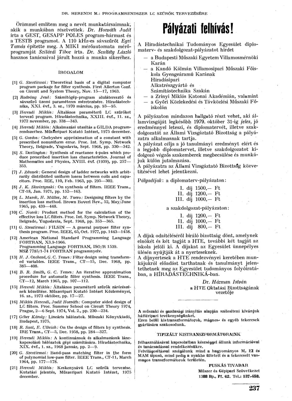 Scultéty László hasznos tanácsaival járult hozzá a munka sikeréhez. IRODALOM [1] G. Szentirmai: Theoretical basis of a digital computer program package for filter synthesis. First Allerton Gonf.