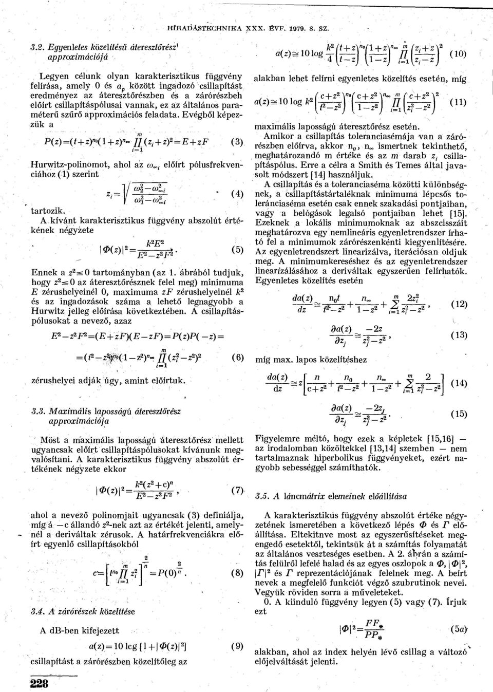 Evégből képezzük a P(z) =(t+z)"i 1 +2)"- JJ( Zi + zf = E + zf (3) Hurwitz-polinomot, ahol az au, előírt pólusfrekvenciához (1) szerint Zr- 0)2 mjj ml Oili tartozik.