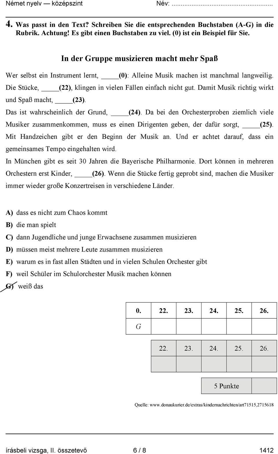 Damit Musik richtig wirkt und Spaß macht, (23). Das ist wahrscheinlich der Grund, (24).