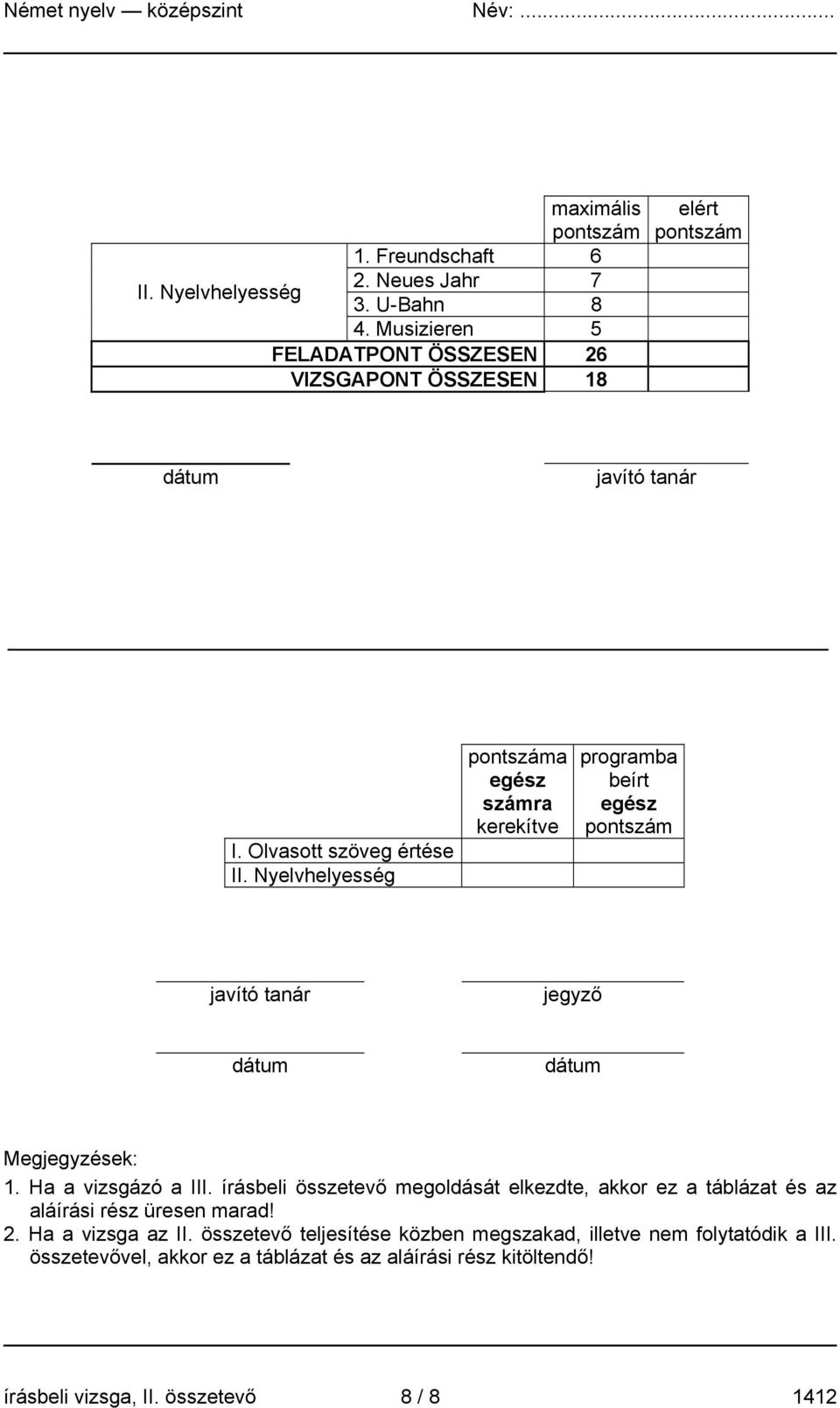 Nyelvhelyesség pontszáma egész számra kerekítve programba beírt egész pontszám javító tanár jegyző dátum dátum Megjegyzések: 1. Ha a vizsgázó a III.