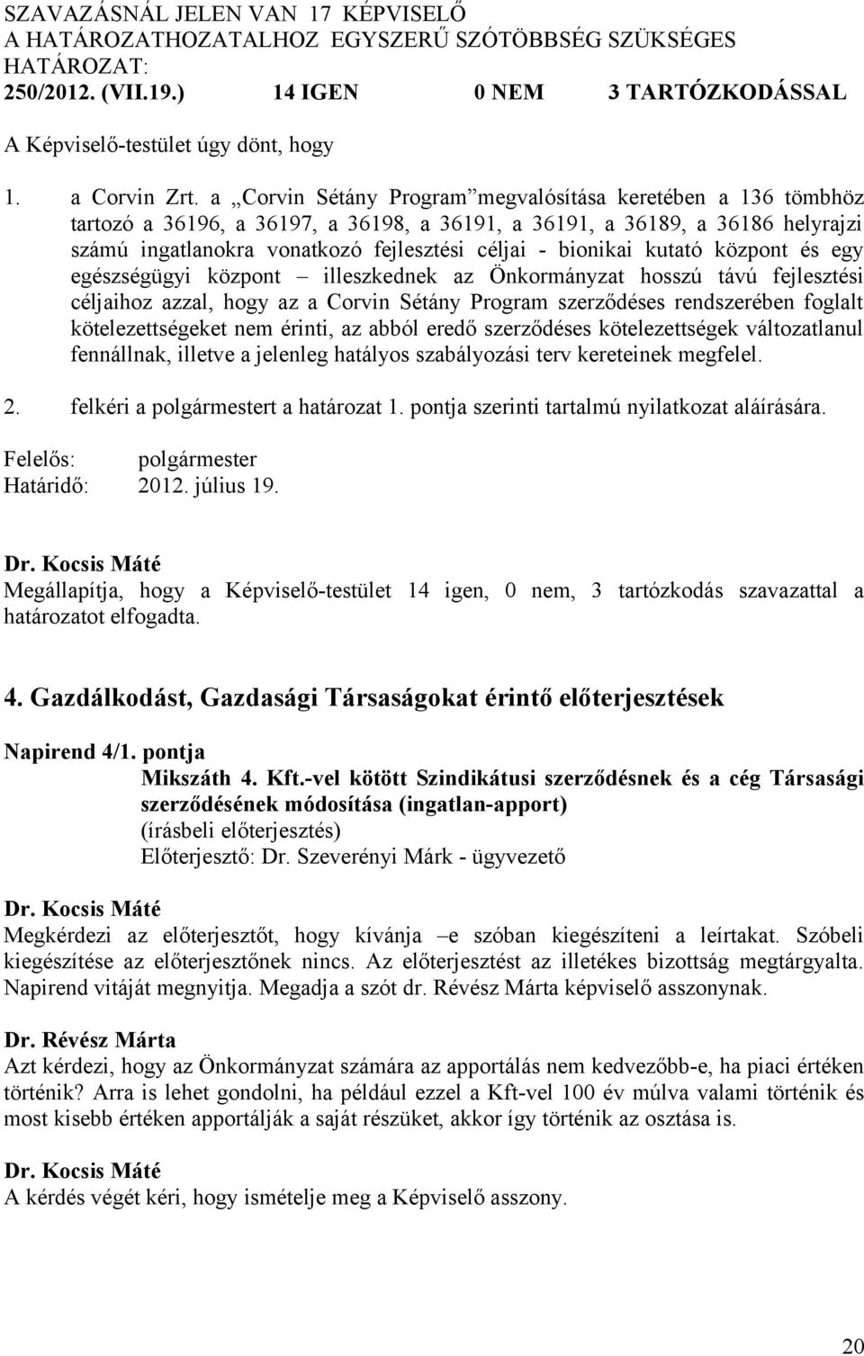 a Corvin Sétány Program megvalósítása keretében a 136 tömbhöz tartozó a 36196, a 36197, a 36198, a 36191, a 36191, a 36189, a 36186 helyrajzi számú ingatlanokra vonatkozó fejlesztési céljai -