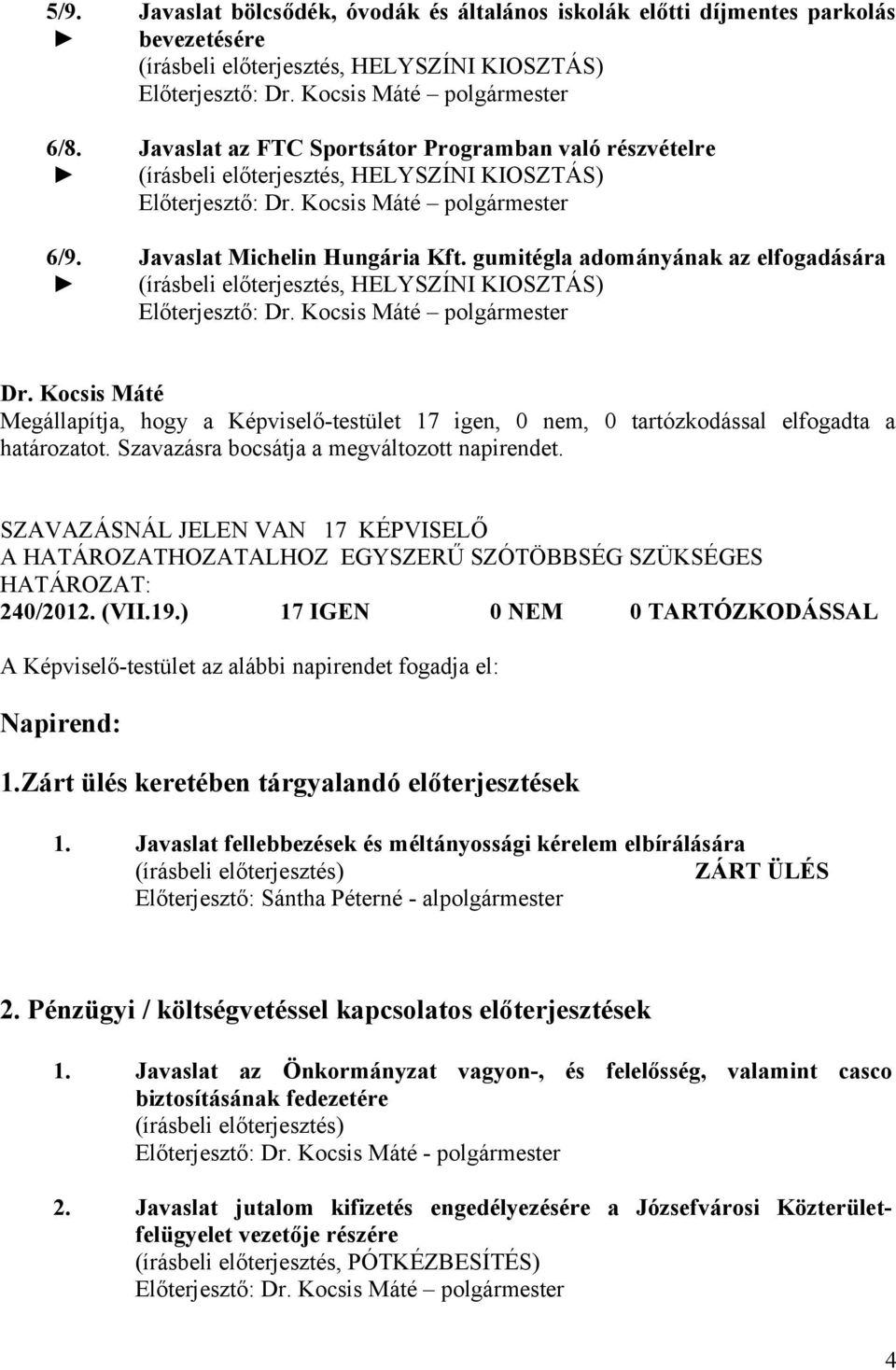 való részvételre (írásbeli előterjesztés, HELYSZÍNI KIOSZTÁS) Előterjesztő: polgármester Javaslat Michelin Hungária Kft.