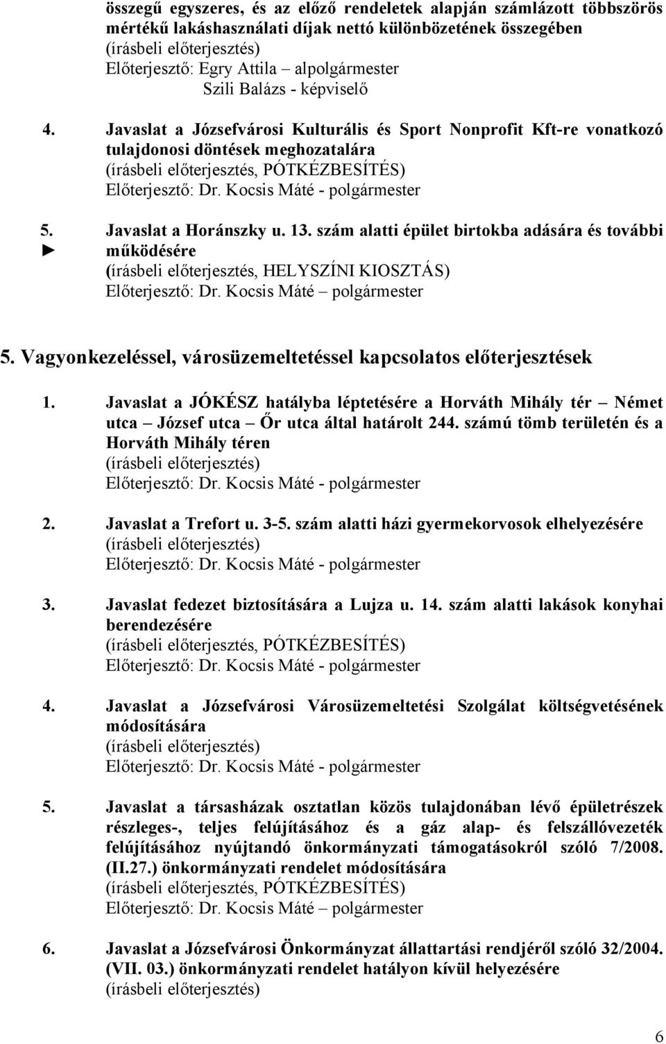 Javaslat a Józsefvárosi Kulturális és Sport Nonprofit Kft-re vonatkozó tulajdonosi döntések meghozatalára (írásbeli előterjesztés, PÓTKÉZBESÍTÉS) Előterjesztő: - polgármester 5.
