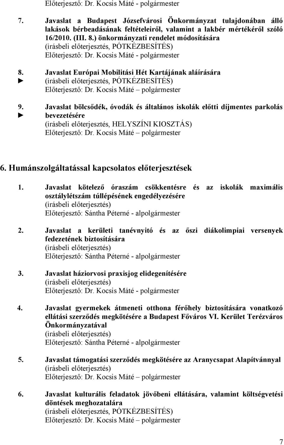 Javaslat Európai Mobilitási Hét Kartájának aláírására (írásbeli előterjesztés, PÓTKÉZBESÍTÉS) Előterjesztő: polgármester Javaslat bölcsődék, óvodák és általános iskolák előtti díjmentes parkolás