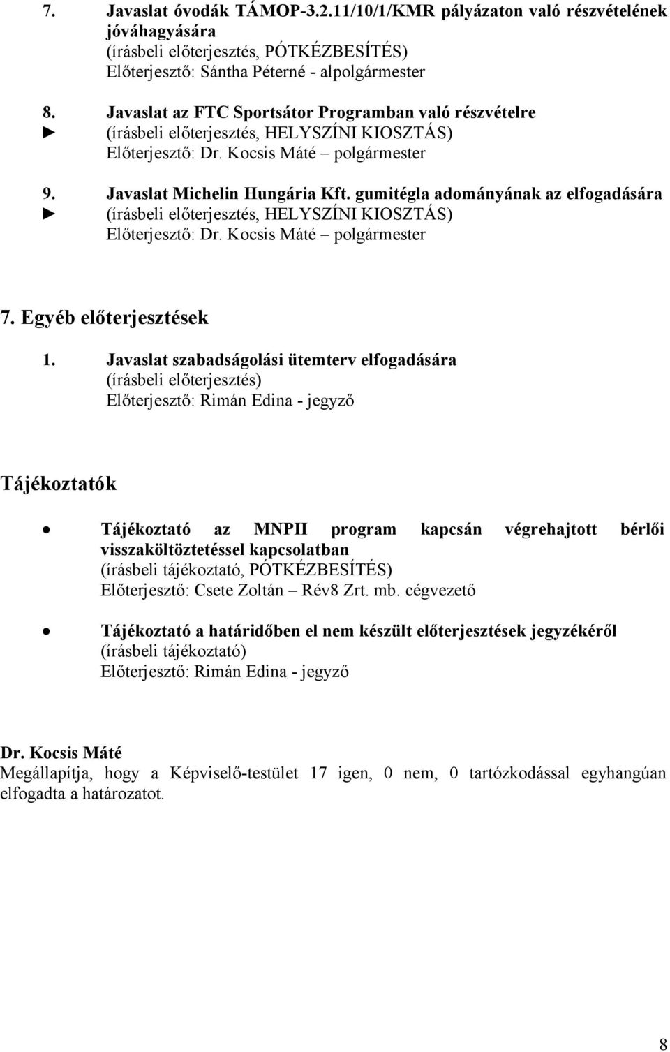gumitégla adományának az elfogadására (írásbeli előterjesztés, HELYSZÍNI KIOSZTÁS) Előterjesztő: polgármester 7. Egyéb előterjesztések 1.