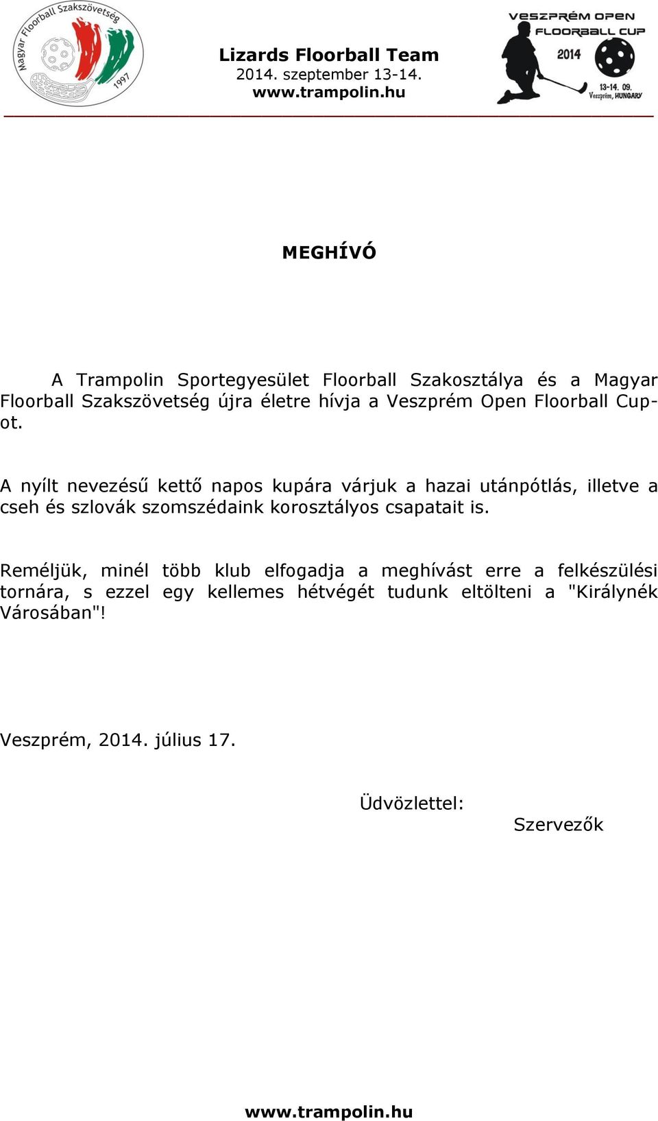 A nyílt nevezésű kettő napos kupára várjuk a hazai utánpótlás, illetve a cseh és szlovák szomszédaink korosztályos