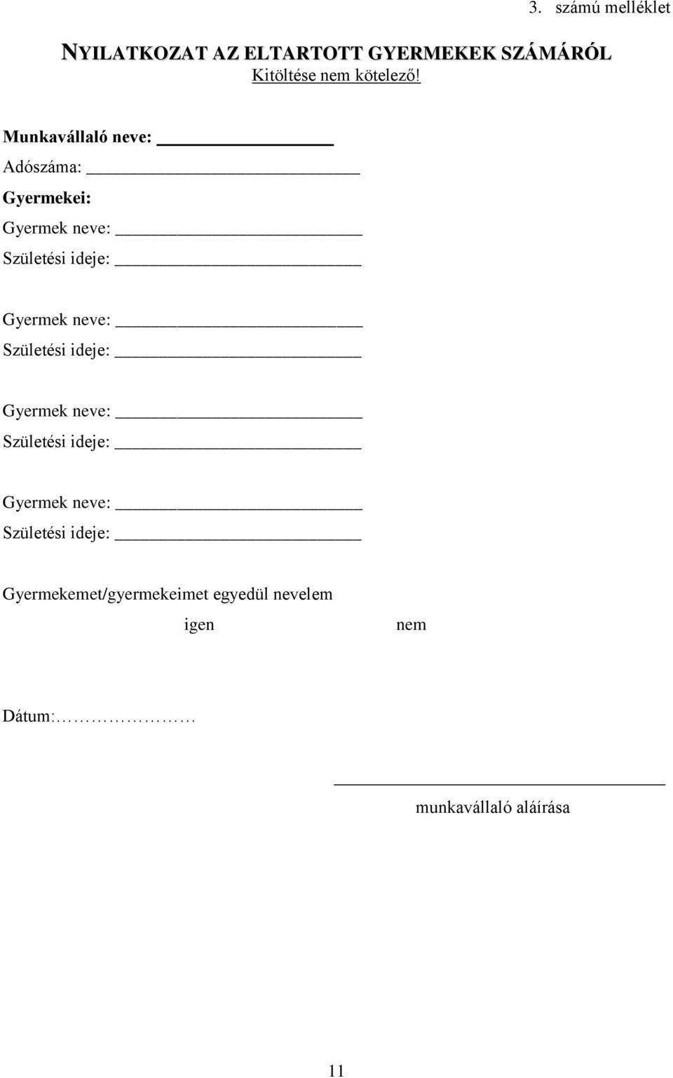 Munkavállaló neve: Adószáma: Gyermekei: Gyermek neve: Születési ideje: Gyermek