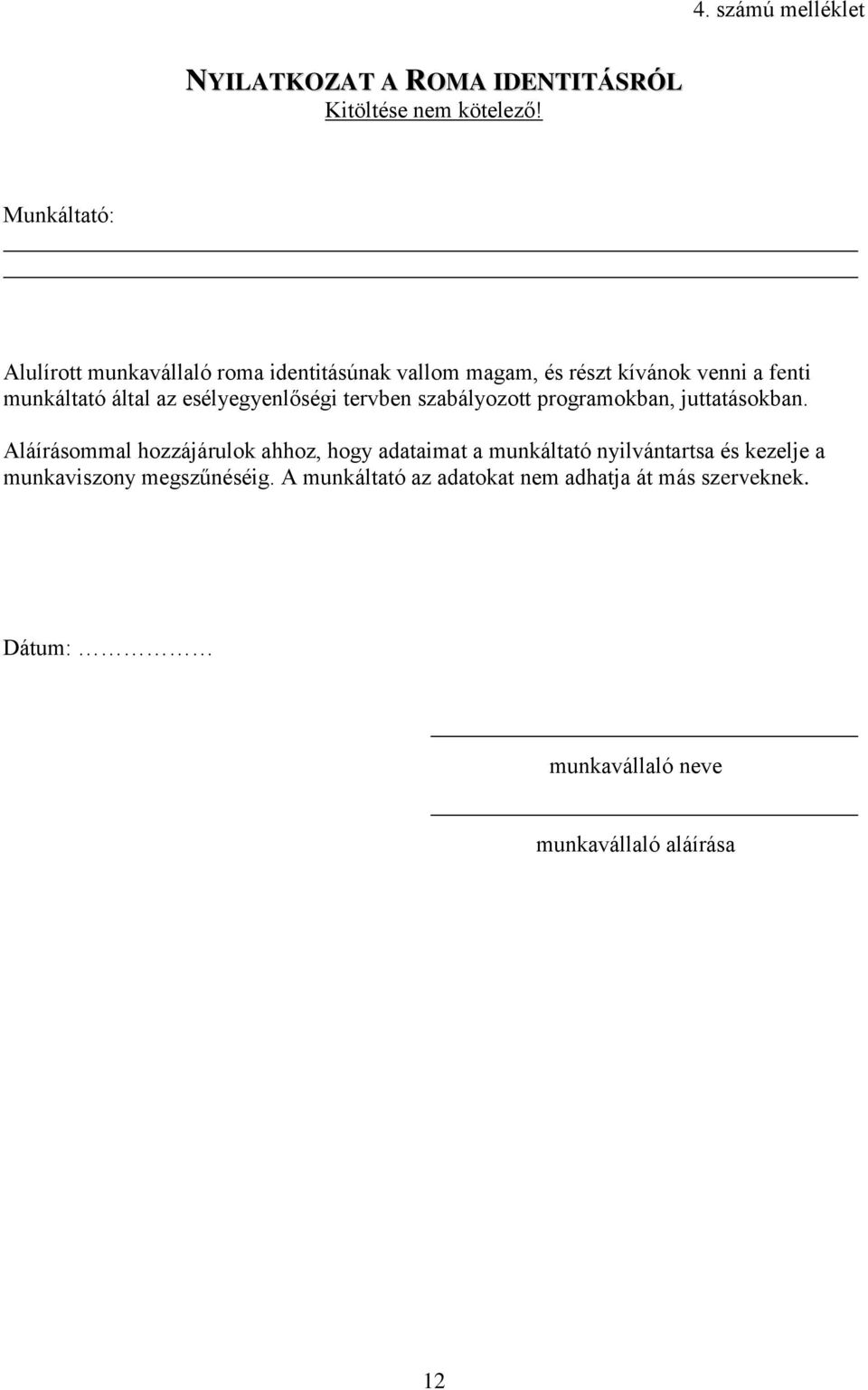 esélyegyenlőségi tervben szabályozott programokban, juttatásokban.
