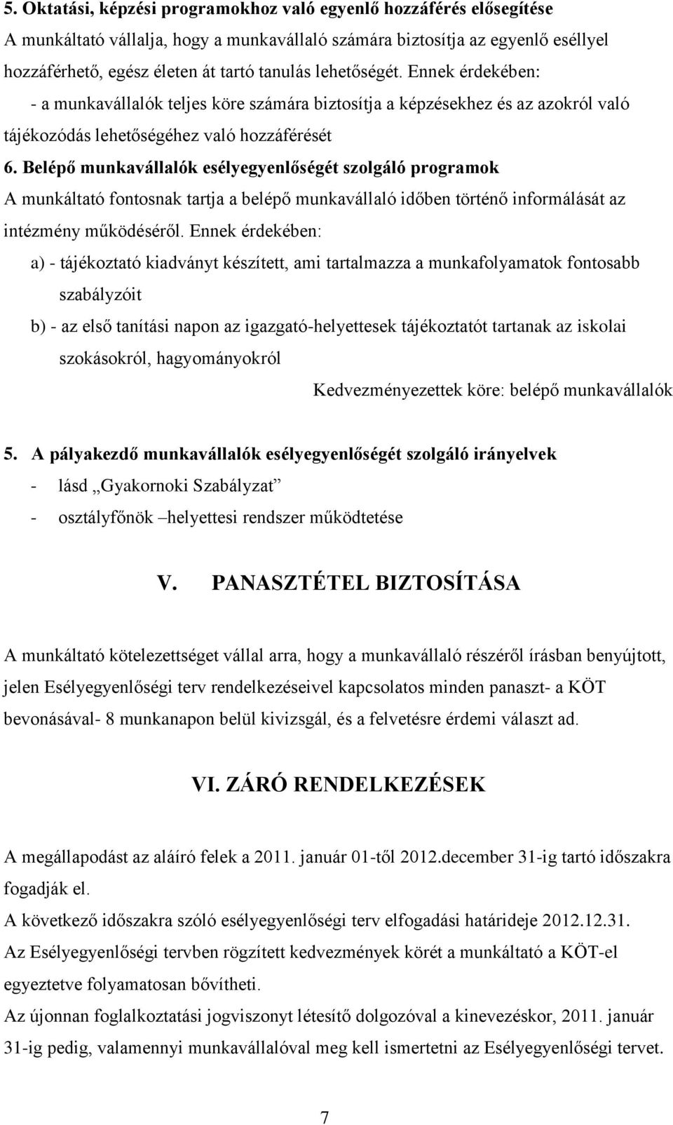 Belépő munkavállalók esélyegyenlőségét szolgáló programok A munkáltató fontosnak tartja a belépő munkavállaló időben történő informálását az intézmény működéséről.