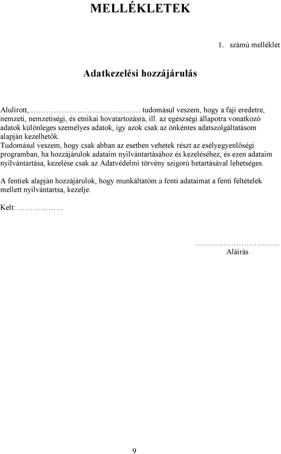 Tudomásul veszem, hogy csak abban az esetben vehetek részt az esélyegyenlőségi programban, ha hozzájárulok adataim nyilvántartásához és kezeléséhez, és ezen adataim