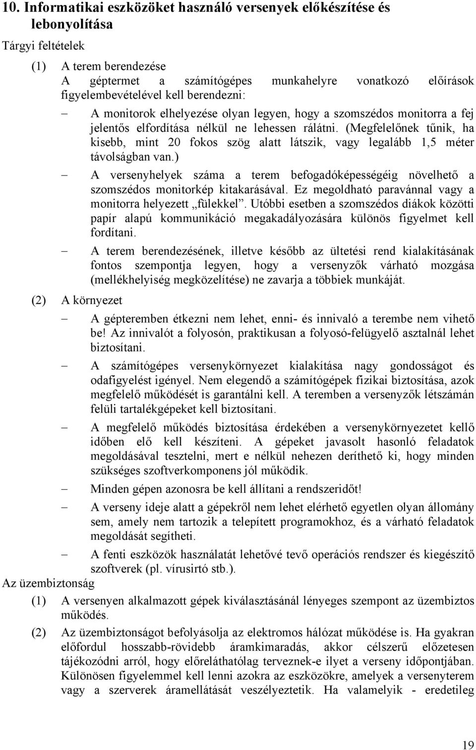 (Megfelelőnek tűnik, ha kisebb, mint 20 fokos szög alatt látszik, vagy legalább 1,5 méter távolságban van.