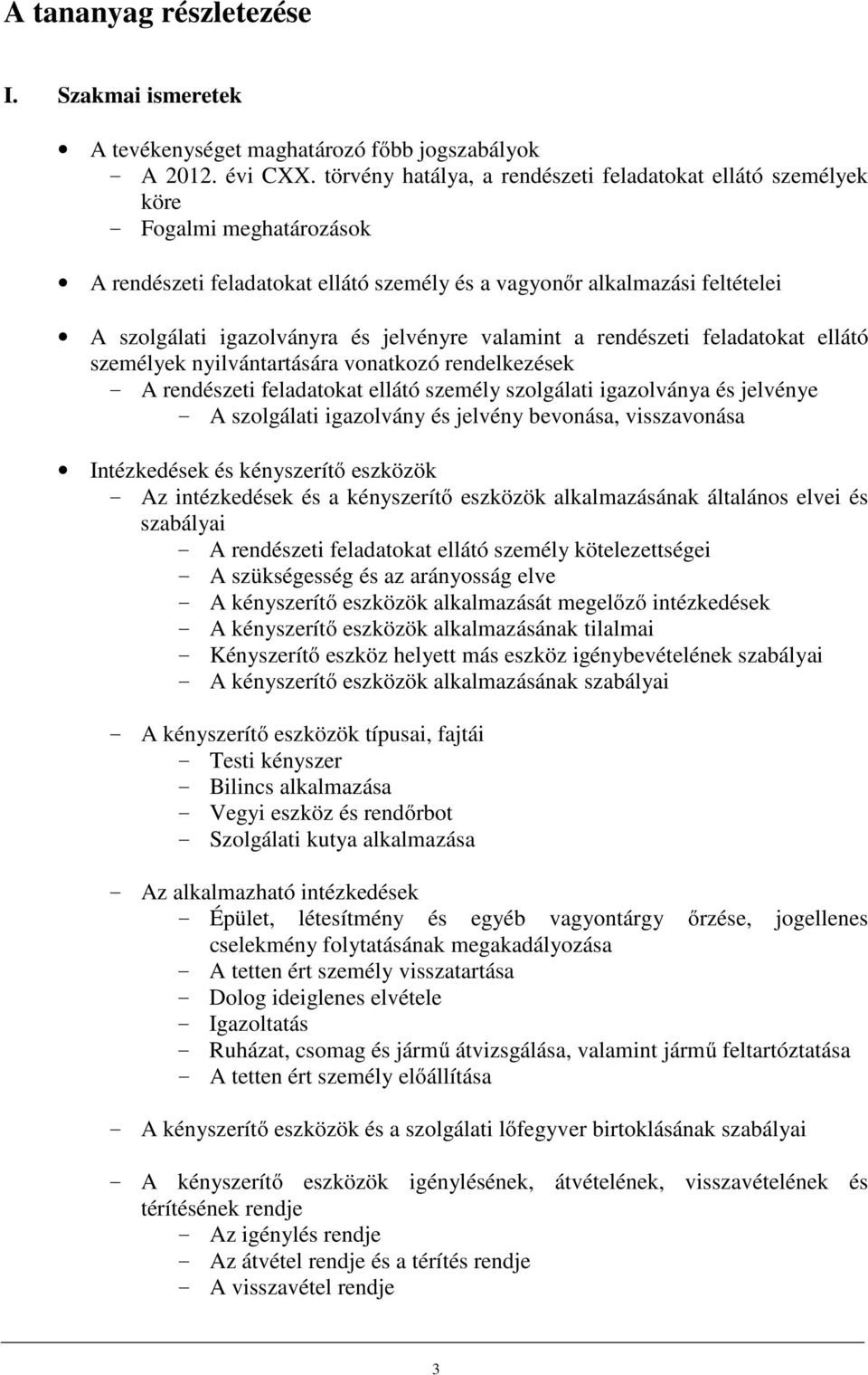 jelvényre valamint a rendészeti feladatokat ellátó személyek nyilvántartására vonatkozó rendelkezések - A rendészeti feladatokat ellátó személy szolgálati igazolványa és jelvénye - A szolgálati