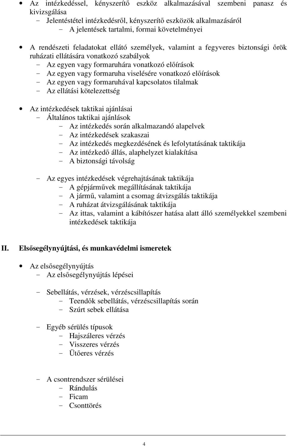 viselésére vonatkozó előírások - Az egyen vagy formaruhával kapcsolatos tilalmak - Az ellátási kötelezettség Az intézkedések taktikai ajánlásai - Általános taktikai ajánlások - Az intézkedés során