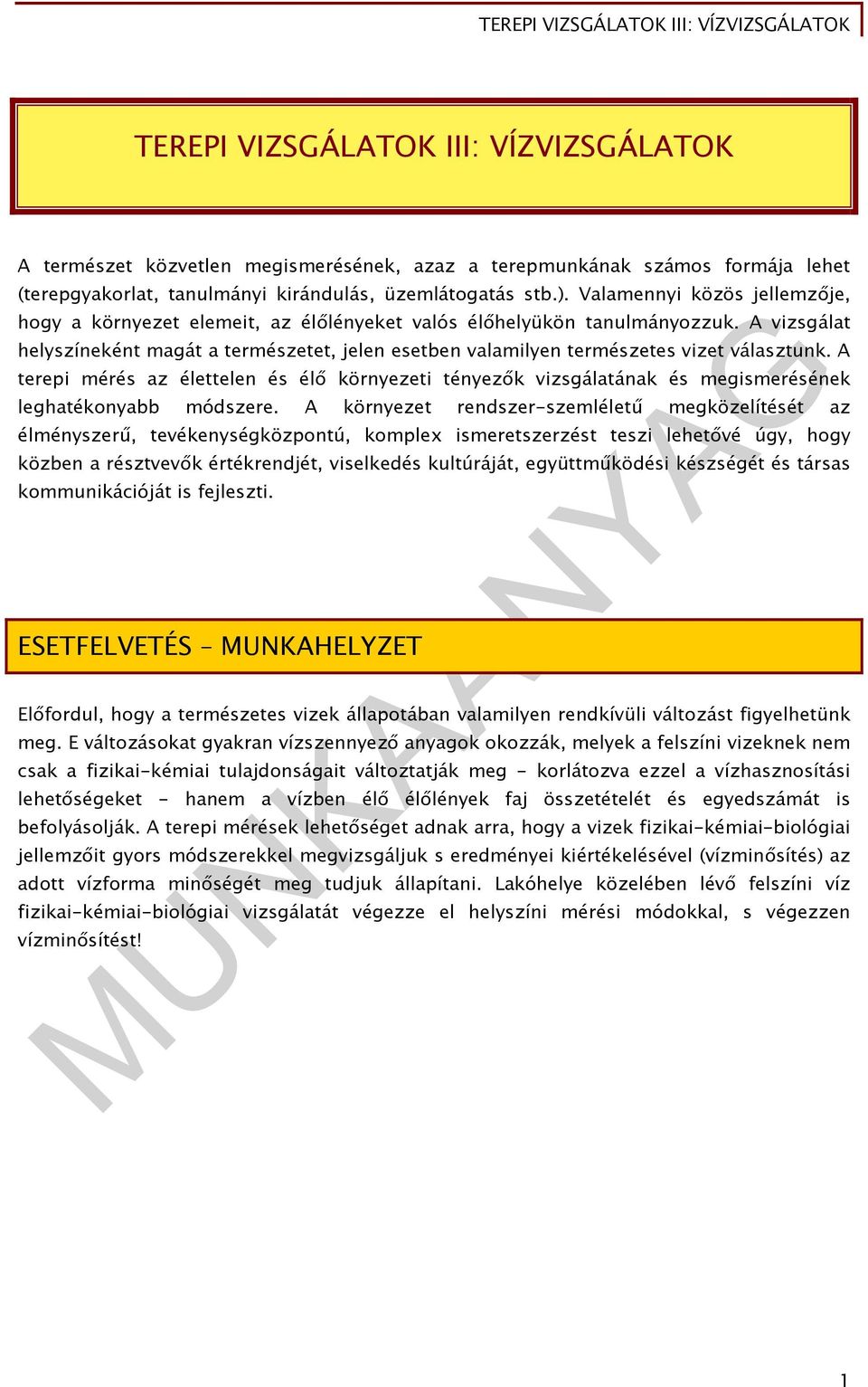A vizsgálat helyszíneként magát a természetet, jelen esetben valamilyen természetes vizet választunk.